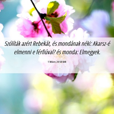 Picture 06 - 1 Mózes 24:58 KAR - Szólíták azért Rebekát, és mondának néki: - Bible Verse Picture