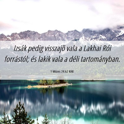 Picture 06 - 1 Mózes 24:62 KAR - Izsák pedig visszajõ vala a Lakhai Rói - Bible Verse Picture