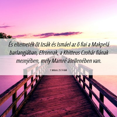 Picture 06 - 1 Mózes 25:9 KAR - És eltemeték õt Izsák és Ismáel az õ fiai - Bible Verse Picture