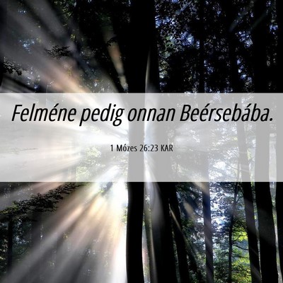 Picture 06 - 1 Mózes 26:23 KAR - Felméne pedig onnan - Bible Verse Picture