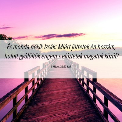 Picture 06 - 1 Mózes 26:27 KAR - És monda nékik Izsák: Miért jöttetek én - Bible Verse Picture