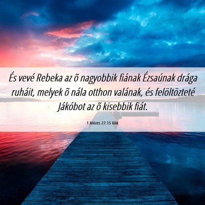 Picture 06 - 1 Mózes 27:15 KAR - És vevé Rebeka az õ nagyobbik fiának - Bible Verse Picture