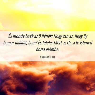 Picture 06 - 1 Mózes 27:20 KAR - És monda Izsák az õ fiának: Hogy van az, hogy - Bible Verse Picture