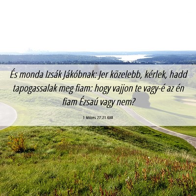 Picture 06 - 1 Mózes 27:21 KAR - És monda Izsák Jákóbnak: Jer közelebb, - Bible Verse Picture