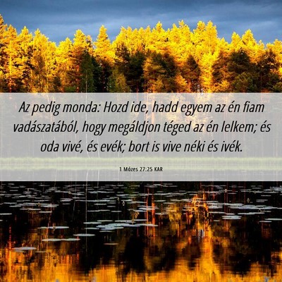 Picture 06 - 1 Mózes 27:25 KAR - Az pedig monda: Hozd ide, hadd egyem az én fiam - Bible Verse Picture