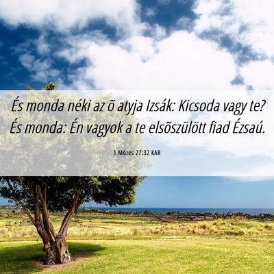 Picture 06 - 1 Mózes 27:32 KAR - És monda néki az õ atyja Izsák: Kicsoda vagy - Bible Verse Picture
