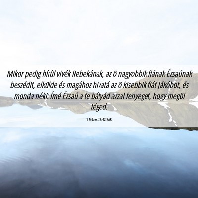 Picture 06 - 1 Mózes 27:42 KAR - Mikor pedig hírûl vivék Rebekának, az õ - Bible Verse Picture