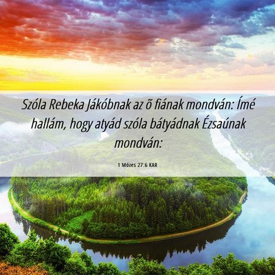 Picture 06 - 1 Mózes 27:6 KAR - Szóla Rebeka Jákóbnak az õ fiának mondván: - Bible Verse Picture