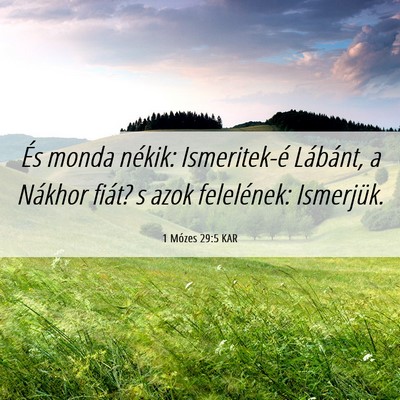 Picture 06 - 1 Mózes 29:5 KAR - És monda nékik: Ismeritek-é Lábánt, a - Bible Verse Picture