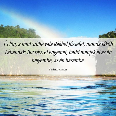 Picture 06 - 1 Mózes 30:25 KAR - És lõn, a mint szûlte vala Rákhel Józsefet, - Bible Verse Picture