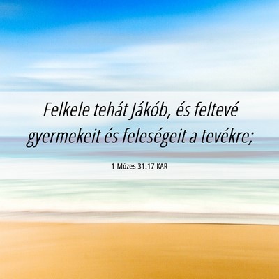 Picture 06 - 1 Mózes 31:17 KAR - Felkele tehát Jákób, és feltevé gyermekeit - Bible Verse Picture