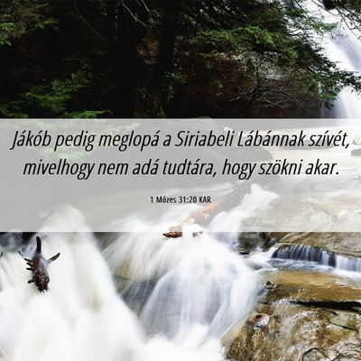 Picture 06 - 1 Mózes 31:20 KAR - Jákób pedig meglopá a Siriabeli Lábánnak - Bible Verse Picture