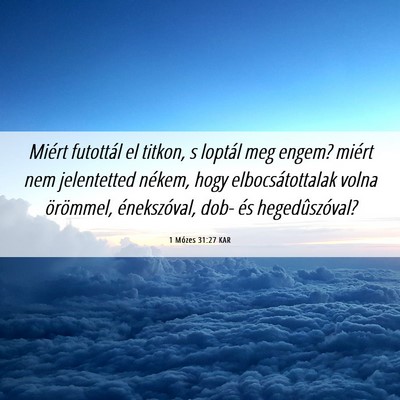 Picture 06 - 1 Mózes 31:27 KAR - Miért futottál el titkon, s loptál meg engem? - Bible Verse Picture