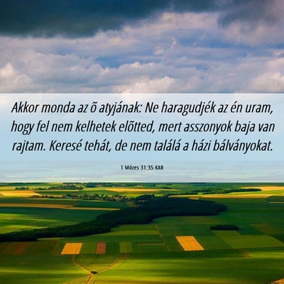 Picture 06 - 1 Mózes 31:35 KAR - Akkor monda az õ atyjának: Ne haragudjék az - Bible Verse Picture