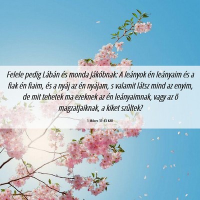 Picture 06 - 1 Mózes 31:43 KAR - Felele pedig Lábán és monda Jákóbnak: A - Bible Verse Picture