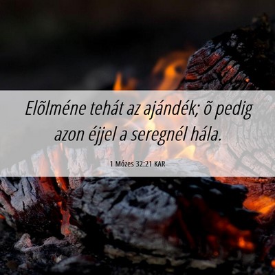 Picture 06 - 1 Mózes 32:21 KAR - Elõlméne tehát az ajándék; õ pedig azon - Bible Verse Picture