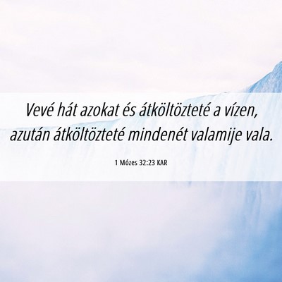 Picture 06 - 1 Mózes 32:23 KAR - Vevé hát azokat és átköltözteté a vízen, - Bible Verse Picture