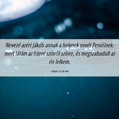 Picture 06 - 1 Mózes 32:30 KAR - Nevezé azért Jákób annak a helynek nevét - Bible Verse Picture