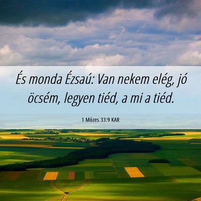 Picture 06 - 1 Mózes 33:9 KAR - És monda Ézsaú: Van nekem elég, jó öcsém, - Bible Verse Picture
