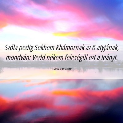 Picture 06 - 1 Mózes 34:4 KAR - Szóla pedig Sekhem Khámornak az õ atyjának, - Bible Verse Picture