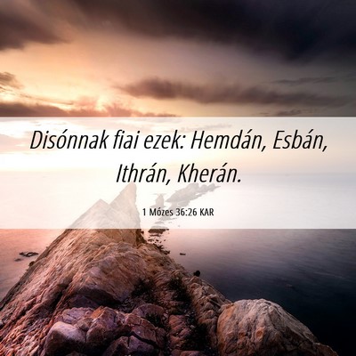 Picture 06 - 1 Mózes 36:26 KAR - Disónnak fiai ezek: Hemdán, Esbán, Ithrán, - Bible Verse Picture