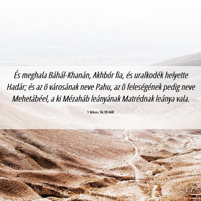 Picture 06 - 1 Mózes 36:39 KAR - És meghala Báhál-Khanán, Akhbór fia, és - Bible Verse Picture