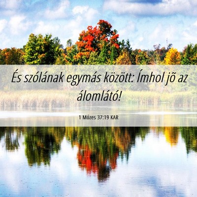 Picture 06 - 1 Mózes 37:19 KAR - És szólának egymás között: Ímhol jõ az - Bible Verse Picture