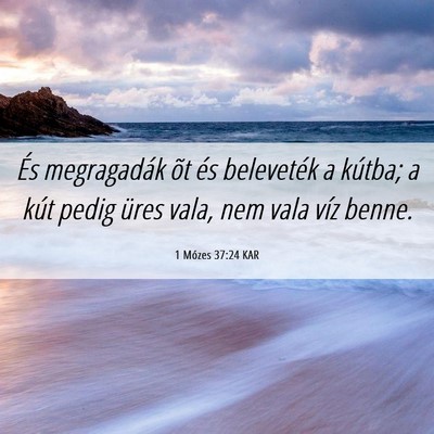 Picture 06 - 1 Mózes 37:24 KAR - És megragadák õt és beleveték a kútba; a - Bible Verse Picture