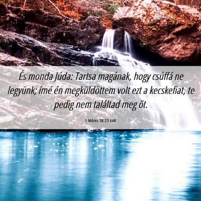 Picture 06 - 1 Mózes 38:23 KAR - És monda Júda: Tartsa magának, hogy csúffá - Bible Verse Picture