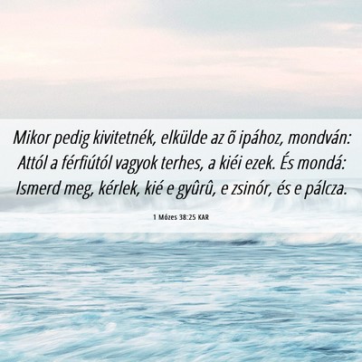 Picture 06 - 1 Mózes 38:25 KAR - Mikor pedig kivitetnék, elkülde az õ ipához, - Bible Verse Picture