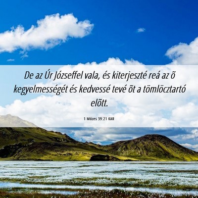 Picture 06 - 1 Mózes 39:21 KAR - De az Úr Józseffel vala, és kiterjeszté reá - Bible Verse Picture