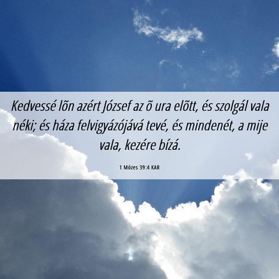 Picture 06 - 1 Mózes 39:4 KAR - Kedvessé lõn azért József az õ ura elõtt, - Bible Verse Picture
