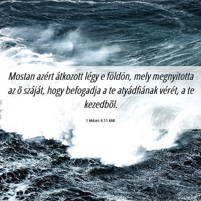 Picture 06 - 1 Mózes 4:11 KAR - Mostan azért átkozott légy e földön, mely - Bible Verse Picture