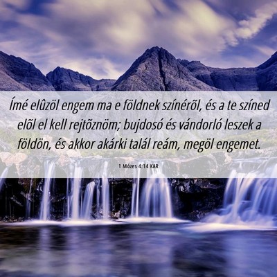 Picture 06 - 1 Mózes 4:14 KAR - Ímé elûzöl engem ma e földnek színérõl, - Bible Verse Picture