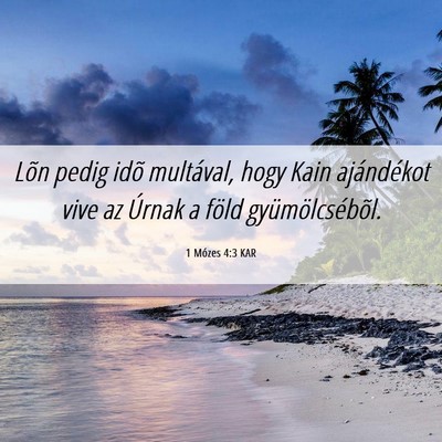 Picture 06 - 1 Mózes 4:3 KAR - Lõn pedig idõ multával, hogy Kain ajándékot - Bible Verse Picture