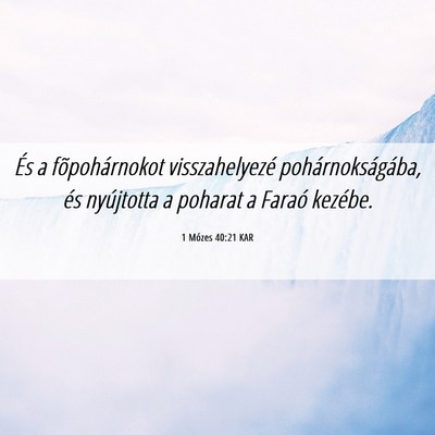 Picture 06 - 1 Mózes 40:21 KAR - És a fõpohárnokot visszahelyezé - Bible Verse Picture