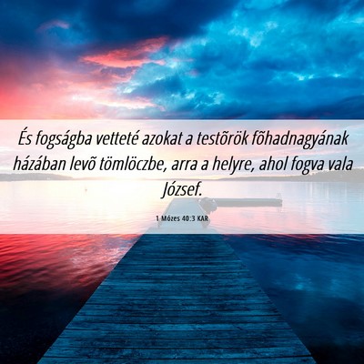 Picture 06 - 1 Mózes 40:3 KAR - És fogságba vetteté azokat a testõrök - Bible Verse Picture