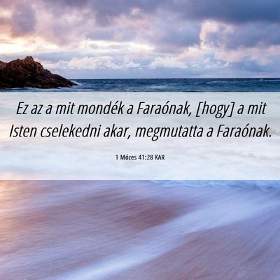 Picture 06 - 1 Mózes 41:28 KAR - Ez az a mit mondék a Faraónak, [hogy] a mit - Bible Verse Picture