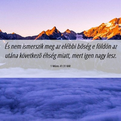 Picture 06 - 1 Mózes 41:31 KAR - És nem ismerszik meg az elébbi bõség e - Bible Verse Picture