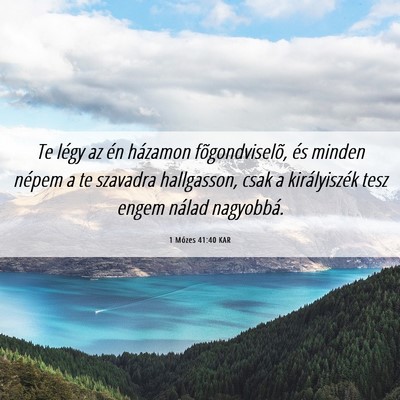 Picture 06 - 1 Mózes 41:40 KAR - Te légy az én házamon fõgondviselõ, és - Bible Verse Picture