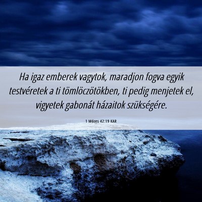 Picture 06 - 1 Mózes 42:19 KAR - Ha igaz emberek vagytok, maradjon fogva egyik - Bible Verse Picture