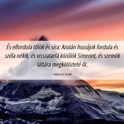 Picture 06 - 1 Mózes 42:24 KAR - És elfordula tõlök és síra: Azután - Bible Verse Picture