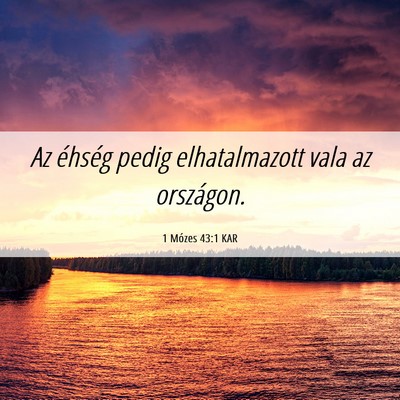 Picture 06 - 1 Mózes 43:1 KAR - Az éhség pedig elhatalmazott vala az - Bible Verse Picture