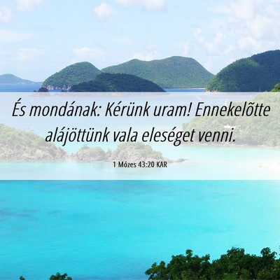Picture 06 - 1 Mózes 43:20 KAR - És mondának: Kérünk uram! Ennekelõtte - Bible Verse Picture