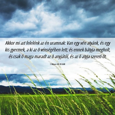 Picture 06 - 1 Mózes 44:20 KAR - Akkor mi azt felelénk az én uramnak: Van egy - Bible Verse Picture