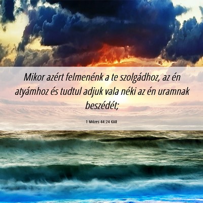 Picture 06 - 1 Mózes 44:24 KAR - Mikor azért felmenénk a te szolgádhoz, az én - Bible Verse Picture