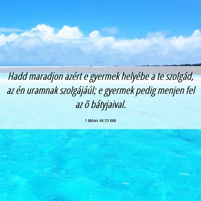 Picture 06 - 1 Mózes 44:33 KAR - Hadd maradjon azért e gyermek helyébe a te - Bible Verse Picture