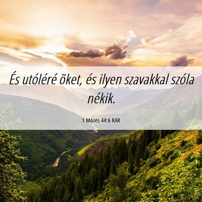 Picture 06 - 1 Mózes 44:6 KAR - És utóléré õket, és ilyen szavakkal szóla - Bible Verse Picture