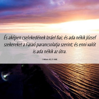 Picture 06 - 1 Mózes 45:21 KAR - És aképen cselekedének Izráel fiai; és ada - Bible Verse Picture