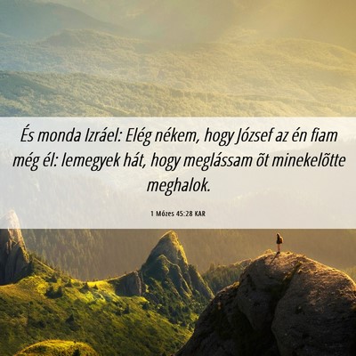 Picture 06 - 1 Mózes 45:28 KAR - És monda Izráel: Elég nékem, hogy József az - Bible Verse Picture